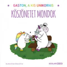 Scolar Kiadó Köszönetet mondok - Gaston, a kis unikornis gyermek- és ifjúsági könyv