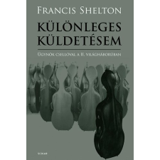 Scolar Kiadó Különleges küldetésem - Ügynök csellóval a II. világháborúban - Francis Shelton antikvárium - használt könyv