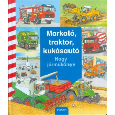 Scolar Kiadó Markoló, traktor, kukásautó /Nagy járműkönyv gyermek- és ifjúsági könyv