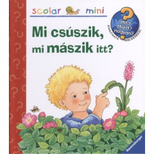 Scolar Kiadó Mi csúszik, mi mászik itt? /Mit? Miért? Hogyan? - Scolar mini 9. gyermek- és ifjúsági könyv