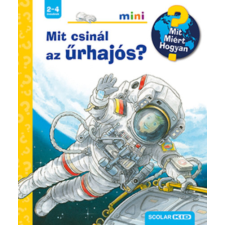 Scolar Kiadó Mit csinál az űrhajós? - Mit? Miért? Hogyan? mini gyermek- és ifjúsági könyv