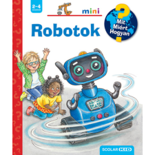 Scolar Kiadó Robotok - Mit? Miért? Hogyan? Mini 71. gyermek- és ifjúsági könyv