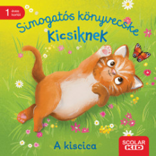 Scolar Kiadó Simogatós könyvecske kicsiknek - A kiscica gyermek- és ifjúsági könyv