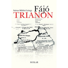 Scolar Kiadó Száraz Miklós György: Fájó Trianon történelem