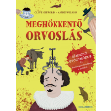 Scolar Meghökkentő orvoslás - Rémisztő gyógymódok és borzongató kezelések a múltból gyermek- és ifjúsági könyv