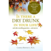 Sea Hill Press, Inc. Is there a Dry Drunk in your life/: And other unsettling questions....and answers | Carole Bennett Ma