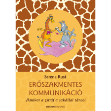 Serena Rust Erőszakmentes kommunikáció - Amikor a zsiráf a sakállal táncol (BK24-188440) társadalom- és humántudomány