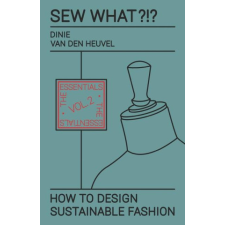 Sew What?!? How to Design Sustainable Fashion: Vol. 2 The Essentials idegen nyelvű könyv