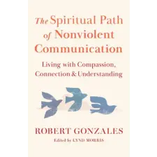Shambhala Publications Inc. The Spiritual Path of Nonviolent Communication | GONZALES ROBERT egyéb könyv