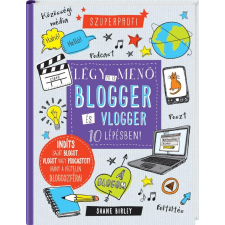 Shane Birley BIRLEY, SHANE - LÉGY TE IS MENÕ BLOGGER ÉS VLOGGER 10 LÉPÉSBEN! gyermek- és ifjúsági könyv