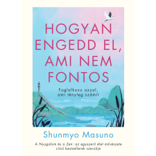 Shunmyo Masuno - Hogyan engedd el, ami nem fontos egyéb könyv