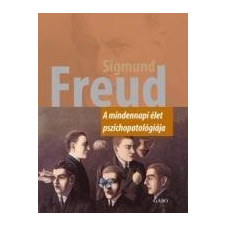Sigmund Freud FREUD, SIGMUND - A MINDENNAPI ÉLET PSZICHOPATOLÓGIÁJA (ÚJ) ajándékkönyv