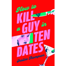 Simon &amp; Schuster How to Kill a Guy in Ten Dates | Shailee Thompson egyéb könyv