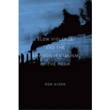 Slow Violence and the Environmentalism of the Poor – Rob Nixon idegen nyelvű könyv