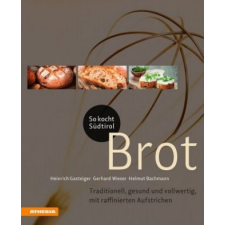  So kocht Südtirol - Brot – Gerhard Wieser,Helmut Bachmann,Heinrich Gasteiger idegen nyelvű könyv