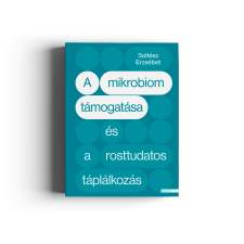 Soltész Erzsébet Soltész Erzsébet: A mikrobiom támogatása és a rosttudatos táplálkozás egyéb könyv