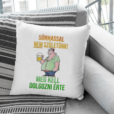  Sörös vicces párna - Sörhasért dolgozni kell lakástextília