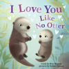 Sourcebooks, Inc I Love You Like No Otter | Rose Rossner,Sydney Hanson