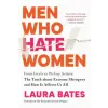 Sourcebooks, Inc Men Who Hate Women: From Incels to Pickup Artists: The Truth about Extreme Misogyny and How It Affects Us All | BATES LAURA