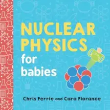 Sourcebooks Nuclear Physics for Babies | Chris Ferrie egyéb könyv