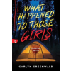 Sourcebooks What Happened to Those Girls | GREENWALD CARLYN