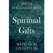  Spiritual Gifts: What God Gives to Us – Smith Wigglesworth idegen nyelvű könyv