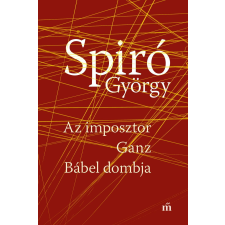 Spiró György - Az imposztor. Ganz. Bábel dombja egyéb könyv