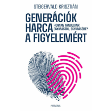 Steigervald Krisztián - Generációk harca a figyelemért - Hogyan tanuljunk egymástól, egymásért? egyéb könyv