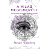 Steven Weinberg WEINBERG, STEVEN - A VILÁG MEGISMERÉSE - HOGYAN ALAKULT KI A MODERN TERMÉSZETTUDOMÁNY
