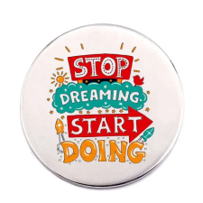  Stop dreaming kitűző kitűző