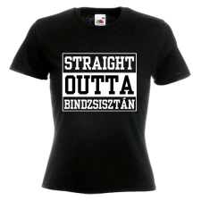  Straight outta Bindzsisztán - Női Póló női póló