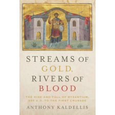  Streams of Gold, Rivers of Blood – Kaldellis,Anthony (Professor of Greek and Latin,Ohio State University) idegen nyelvű könyv