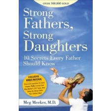  Strong Fathers, Strong Daughters: 10 Secrets Every Father Should Know – Meg Meeker idegen nyelvű könyv