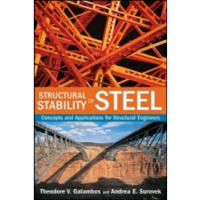 Structural Stability of Steel – Theodore V. Galambos,Andrea E. Surovek idegen nyelvű könyv