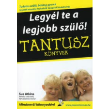 Sue Atkins TANTUSZ KÖNYVEK - LEGYÉL TE A LEGJOBB SZÜLŐ! életmód, egészség