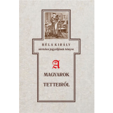 Szabó Károly - Béla király névtelen jegyzőjének könyve a magyarok tetteiről irodalom