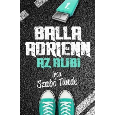 Szabó Tünde SZABÓ TÜNDE - AZ ALIBI - BALLA ADRIENN 1. - ÜKH 2014 gyermek- és ifjúsági könyv