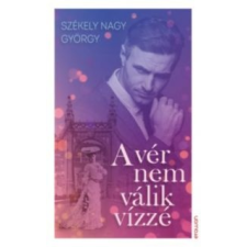 Székely Nagy György A vér nem válik vízzé irodalom