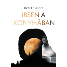 Szeles Judit Ibsen a konyhában - szeles judit irodalom