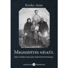 Személyes Történelem Megszépítés nélkül - Egy sváb család hányattatásai történelem