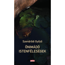 Szendrődi Győző - Önimádó istenféleségek egyéb könyv