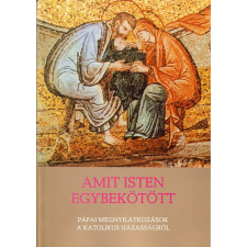 Szent István Társulat Amit Isten egybekötött - Pápai megnyilatkozások a katolikus házasságról - antikvárium - használt könyv