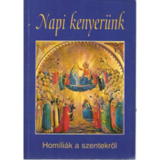 Szent István Társulat Napi kenyerünk (Homíliák a szentekről) antikvárium - használt könyv