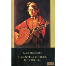 Szépirodalmi A mantuai herceg muzsikusa regény
