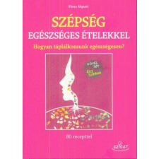 Szépség egészséges ételekkel - Hogyan táplálkozzunk egészségesen? gasztronómia