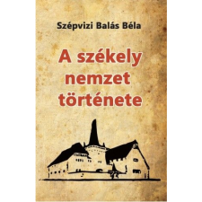 Szépvizi Balás Béla A székely nemzet története (BK24-157512) történelem