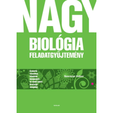 Szerényi Gábor Nagy biológia feladatgyűjtemény – Gyakorló tematikus feladatok középszintű és emelt szintű érettségi vizsgához tankönyv