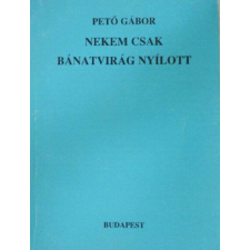 Szerzői kiadás Nekem csak bánatvirág nyílott - Pető Gábor antikvárium - használt könyv