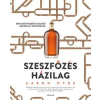  Szeszfőzés házilag - Útmutató kezdő és haladó házipárlat-készítőknek