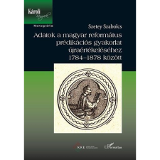 SZETEY SZABOLCS Adatok a magyar református prédikációs gyakorlat újraértékeléséhez 1784-1878 között (BK24-157099) vallás